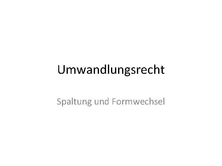 Umwandlungsrecht Spaltung und Formwechsel 