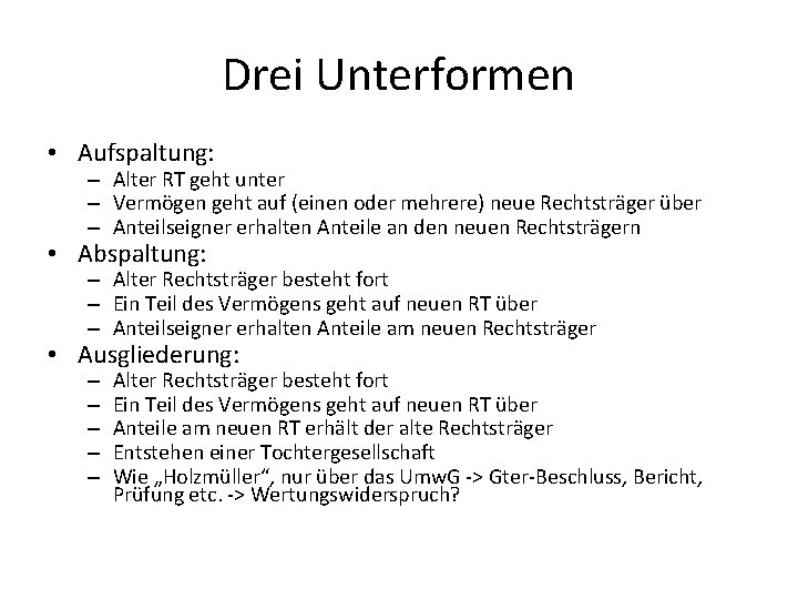 Drei Unterformen • Aufspaltung: – Alter RT geht unter – Vermögen geht auf (einen