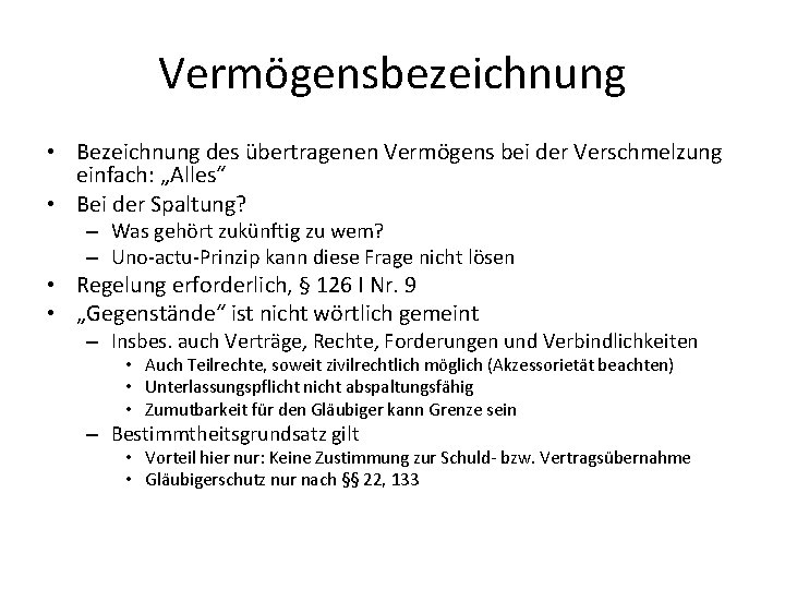 Vermögensbezeichnung • Bezeichnung des übertragenen Vermögens bei der Verschmelzung einfach: „Alles“ • Bei der