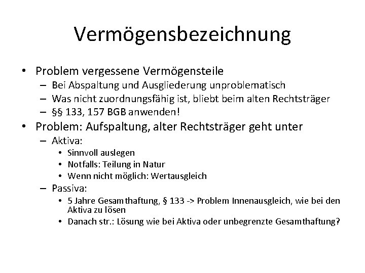 Vermögensbezeichnung • Problem vergessene Vermögensteile – Bei Abspaltung und Ausgliederung unproblematisch – Was nicht