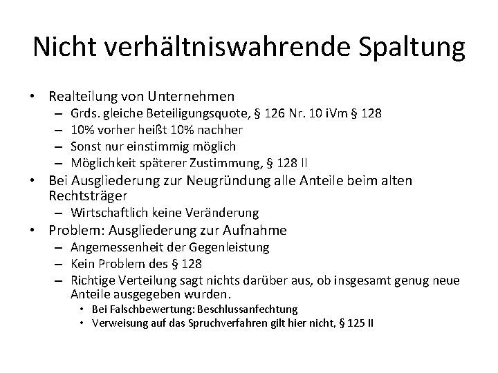 Nicht verhältniswahrende Spaltung • Realteilung von Unternehmen – – Grds. gleiche Beteiligungsquote, § 126