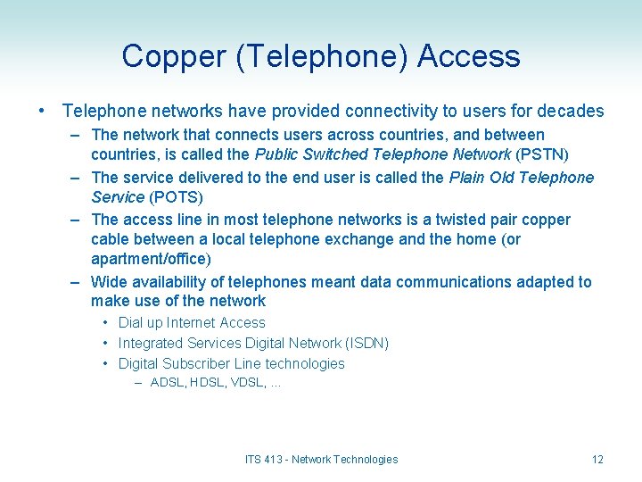 Copper (Telephone) Access • Telephone networks have provided connectivity to users for decades –