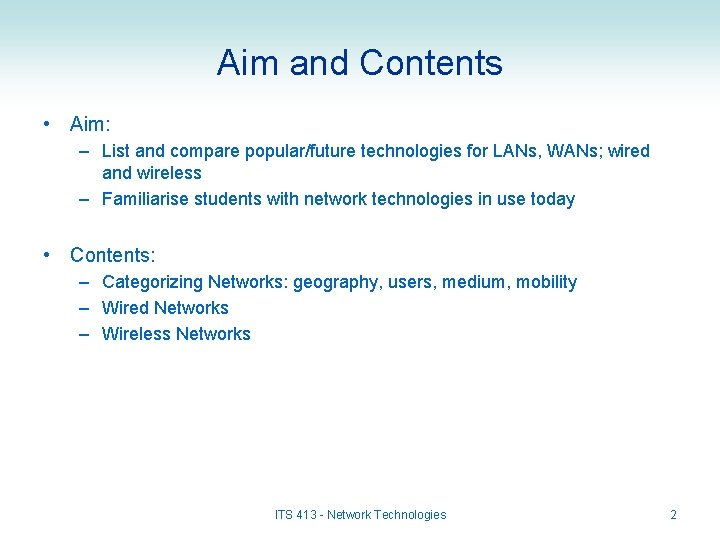 Aim and Contents • Aim: – List and compare popular/future technologies for LANs, WANs;