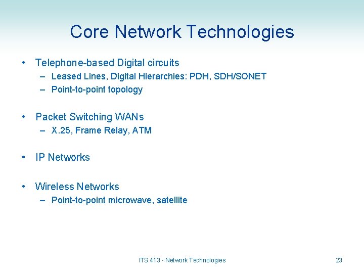 Core Network Technologies • Telephone-based Digital circuits – Leased Lines, Digital Hierarchies: PDH, SDH/SONET