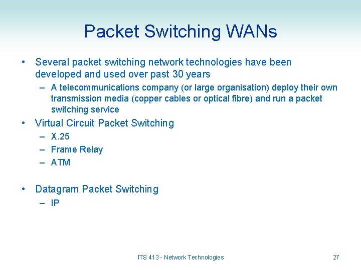 Packet Switching WANs • Several packet switching network technologies have been developed and used