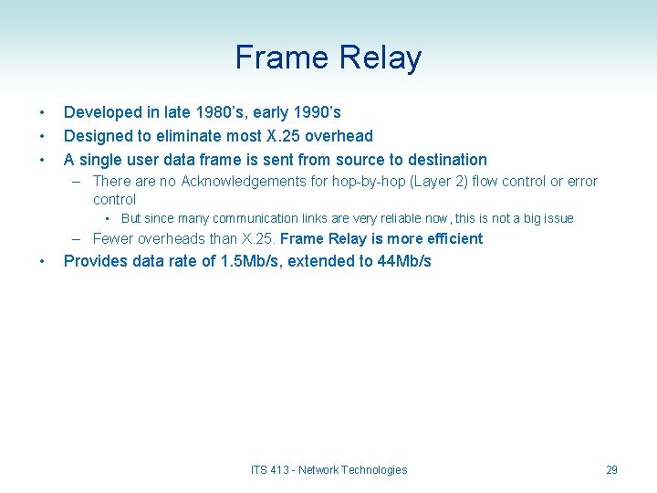 Frame Relay • • • Developed in late 1980’s, early 1990’s Designed to eliminate