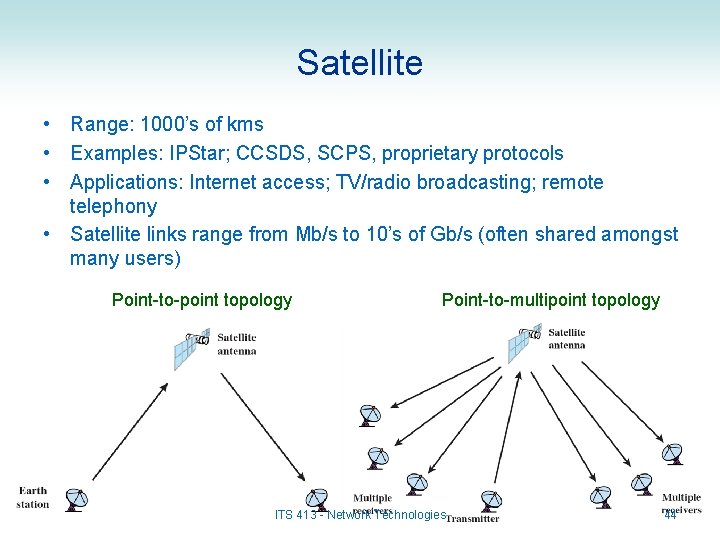 Satellite • Range: 1000’s of kms • Examples: IPStar; CCSDS, SCPS, proprietary protocols •