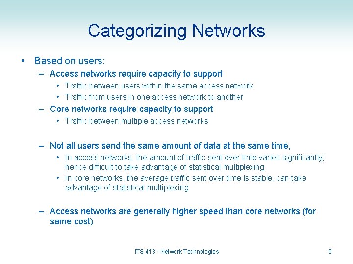 Categorizing Networks • Based on users: – Access networks require capacity to support •