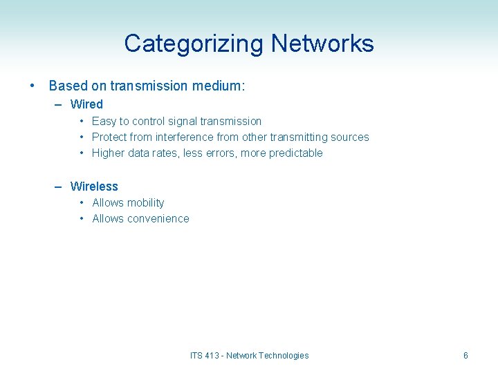 Categorizing Networks • Based on transmission medium: – Wired • Easy to control signal
