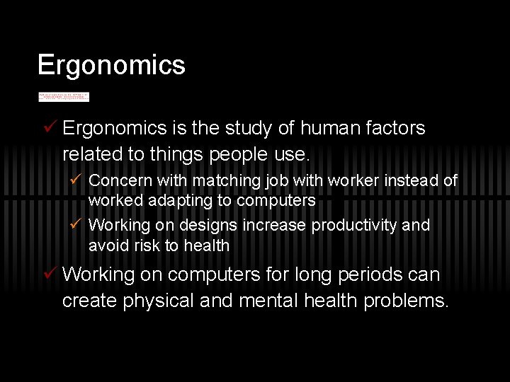 Ergonomics ü Ergonomics is the study of human factors related to things people use.