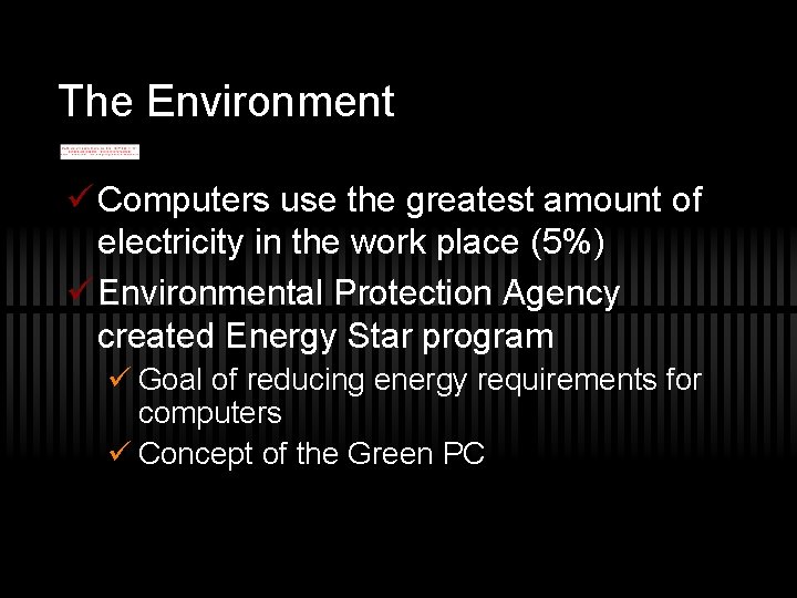 The Environment ü Computers use the greatest amount of electricity in the work place