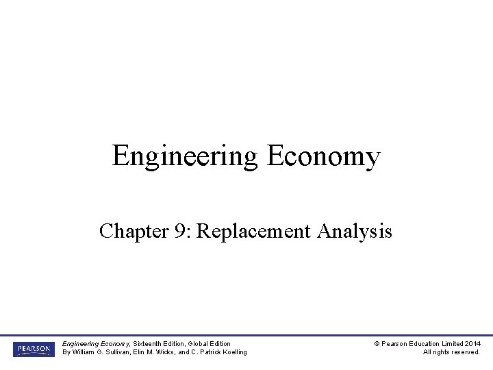 Engineering Economy Chapter 9: Replacement Analysis Engineering Economy, Sixteenth Edition, Global Edition By William