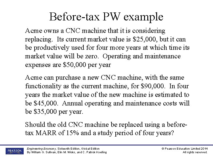 Before-tax PW example Acme owns a CNC machine that it is considering replacing. Its