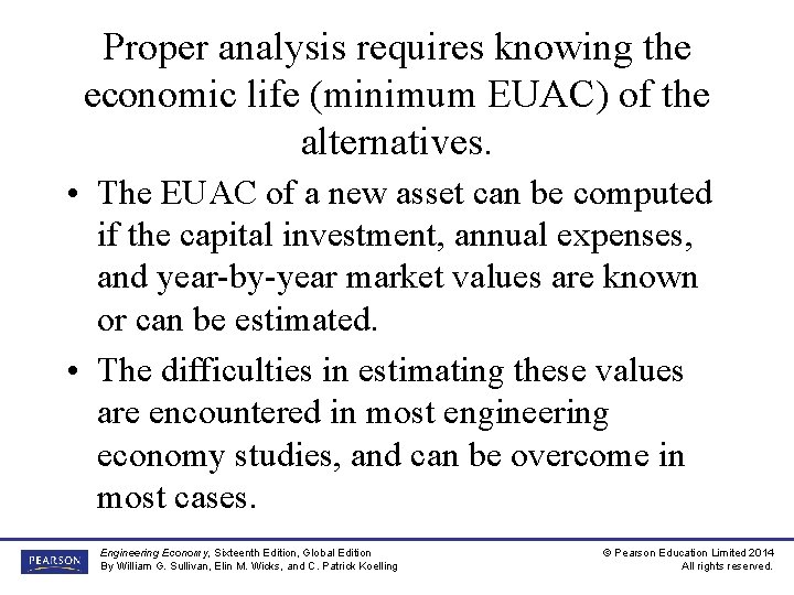 Proper analysis requires knowing the economic life (minimum EUAC) of the alternatives. • The