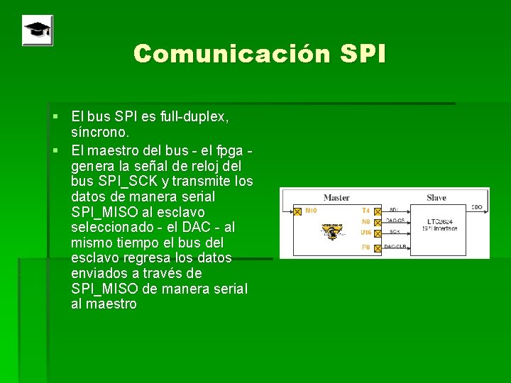 Comunicación SPI § El bus SPI es full-duplex, síncrono. § El maestro del bus