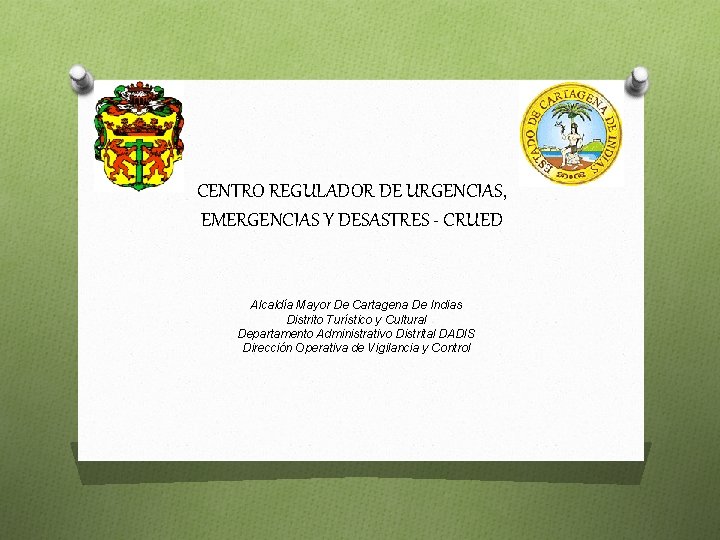 CENTRO REGULADOR DE URGENCIAS, EMERGENCIAS Y DESASTRES - CRUED Alcaldía Mayor De Cartagena De