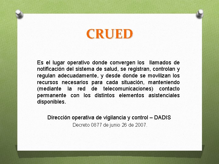 CRUED Es el lugar operativo donde convergen los llamados de notificación del sistema de