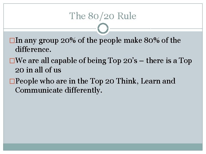 The 80/20 Rule �In any group 20% of the people make 80% of the