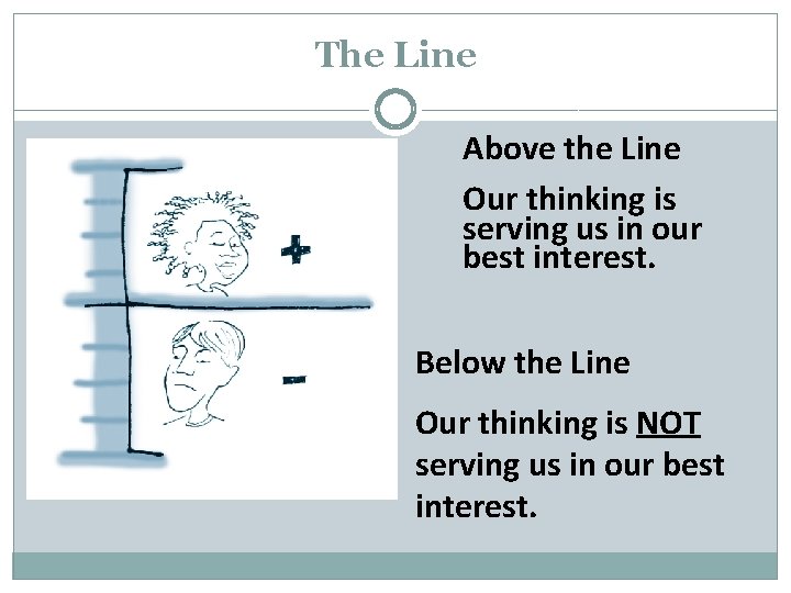 The Line Above the Line Our thinking is serving us in our best interest.