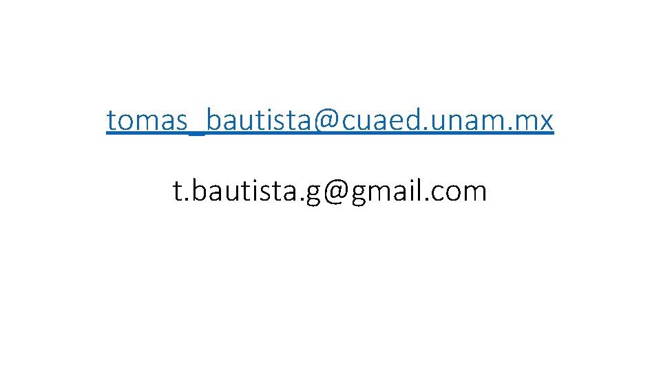 tomas_bautista@cuaed. unam. mx t. bautista. g@gmail. com 