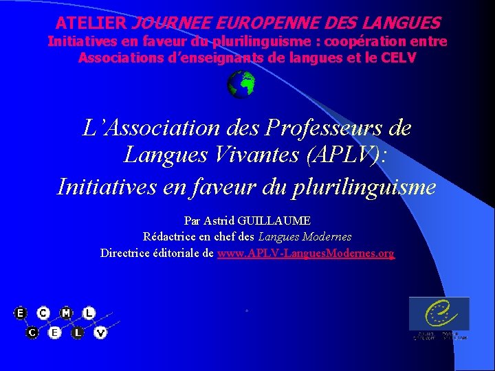 ATELIER JOURNEE EUROPENNE DES LANGUES Initiatives en faveur du plurilinguisme : coopération entre Associations