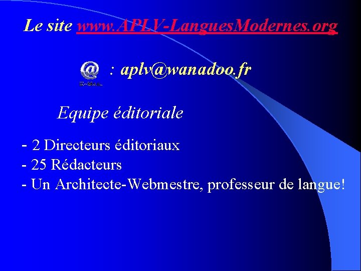 Le site www. APLV-Langues. Modernes. org : aplv@wanadoo. fr Equipe éditoriale - 2 Directeurs