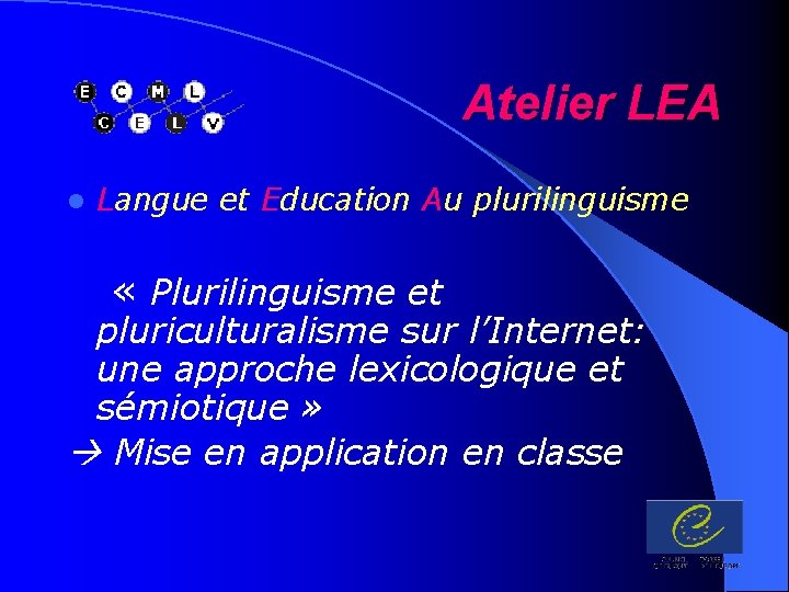 Atelier LEA l Langue et Education Au plurilinguisme « Plurilinguisme et pluriculturalisme sur l’Internet: Atelier LEA l Langue et Education Au plurilinguisme « Plurilinguisme et pluriculturalisme sur l’Internet: