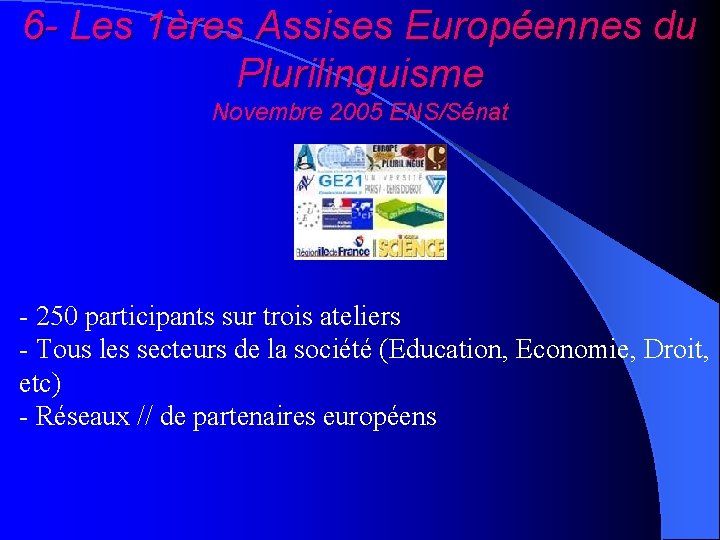 6 - Les 1ères Assises Européennes du Plurilinguisme Novembre 2005 ENS/Sénat - 250 participants