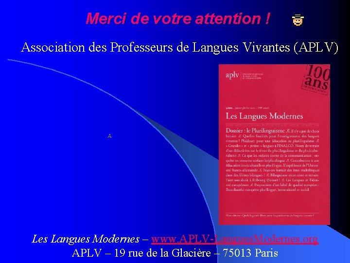 Merci de votre attention ! Association des Professeurs de Langues Vivantes (APLV) Les Langues