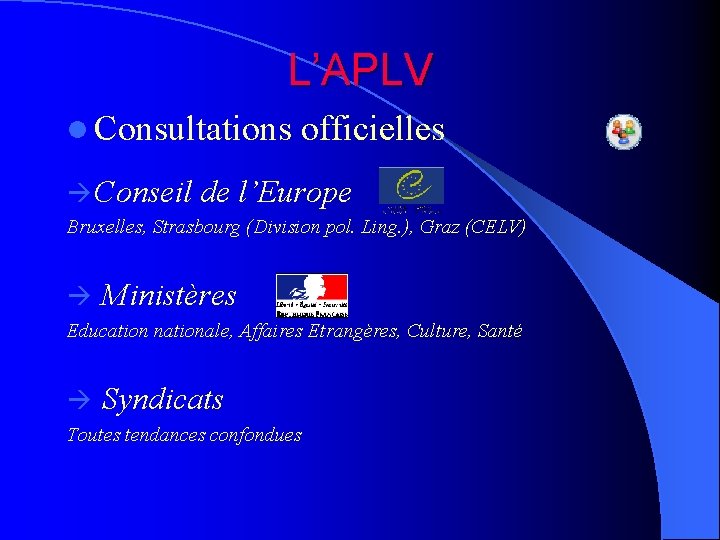 L’APLV l Consultations officielles Conseil de l’Europe Bruxelles, Strasbourg (Division pol. Ling. ), Graz