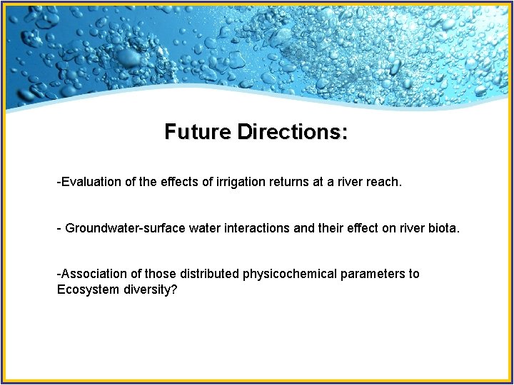 Future Directions: -Evaluation of the effects of irrigation returns at a river reach. -