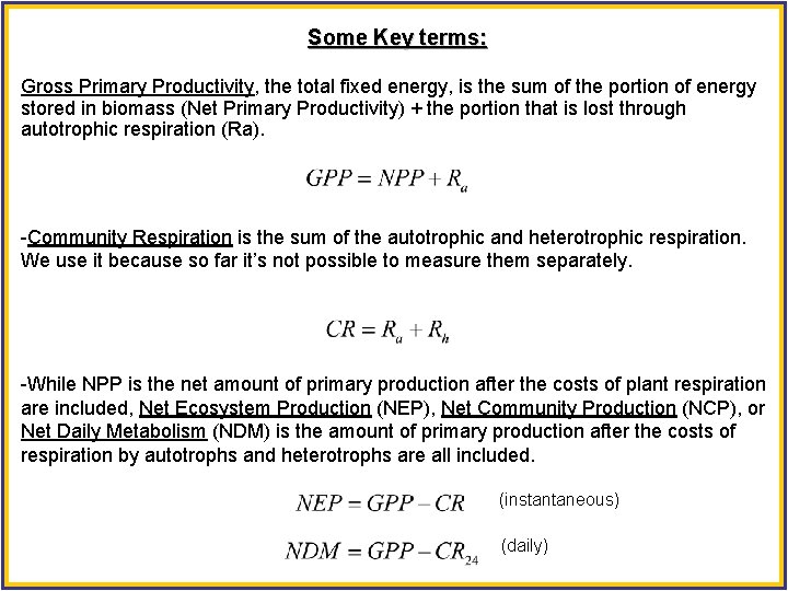 Some Key terms: Gross Primary Productivity, the total fixed energy, is the sum of