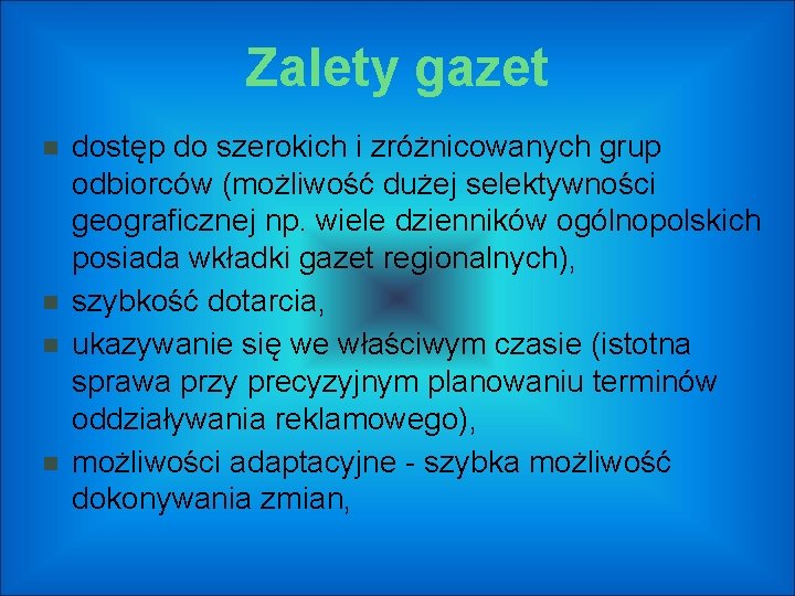 Zalety gazet dostęp do szerokich i zróżnicowanych grup odbiorców (możliwość dużej selektywności geograficznej np.