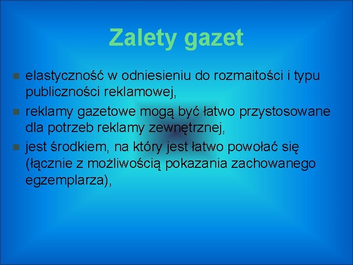 Zalety gazet elastyczność w odniesieniu do rozmaitości i typu publiczności reklamowej, reklamy gazetowe mogą