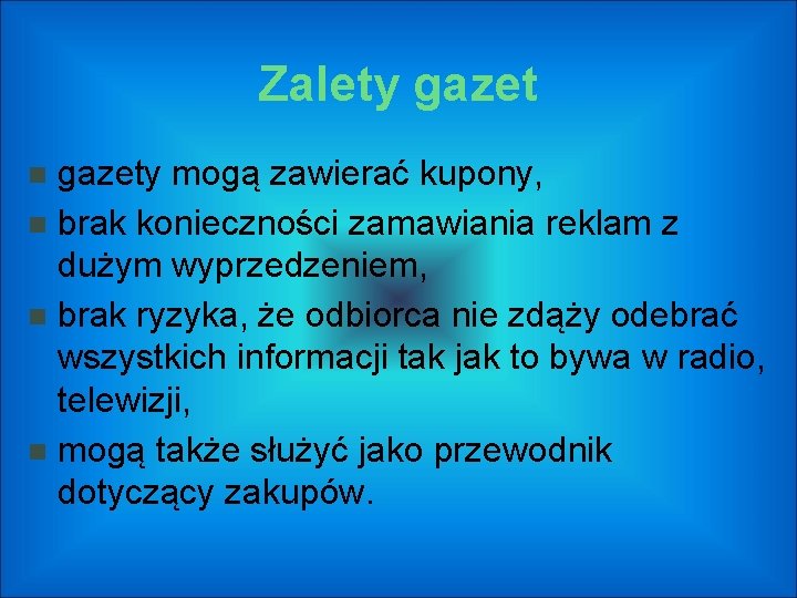 Zalety gazety mogą zawierać kupony, brak konieczności zamawiania reklam z dużym wyprzedzeniem, brak ryzyka,