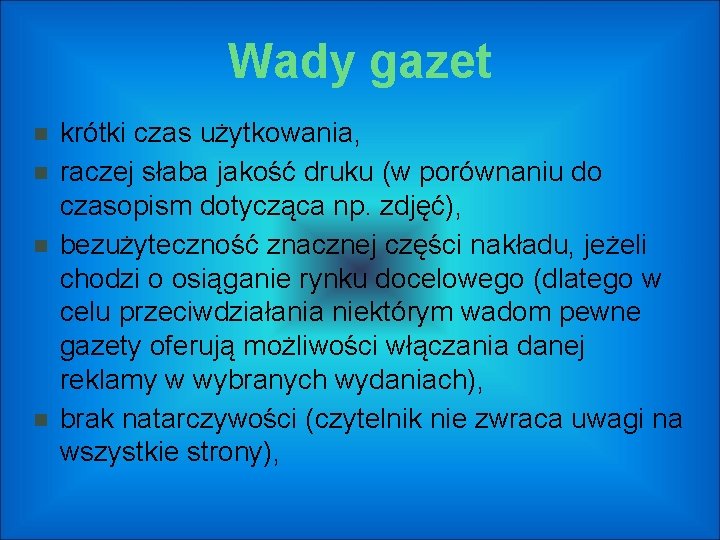 Wady gazet krótki czas użytkowania, raczej słaba jakość druku (w porównaniu do czasopism dotycząca