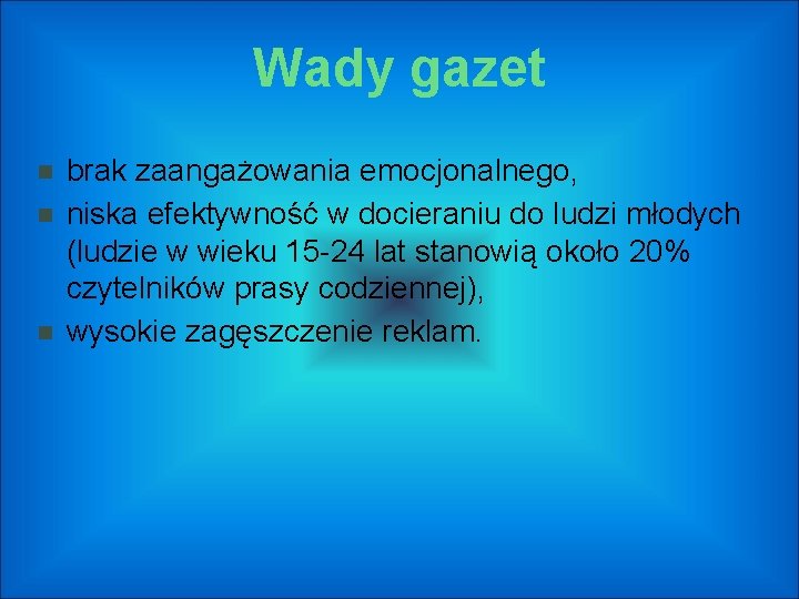 Wady gazet brak zaangażowania emocjonalnego, niska efektywność w docieraniu do ludzi młodych (ludzie w