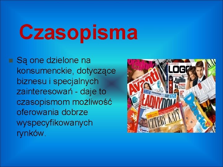 Czasopisma Są one dzielone na konsumenckie, dotyczące biznesu i specjalnych zainteresowań - daje to