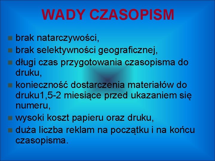 WADY CZASOPISM brak natarczywości, brak selektywności geograficznej, długi czas przygotowania czasopisma do druku, konieczność