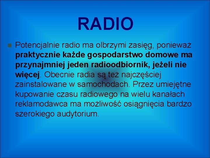 RADIO Potencjalnie radio ma olbrzymi zasięg, ponieważ praktycznie każde gospodarstwo domowe ma przynajmniej jeden