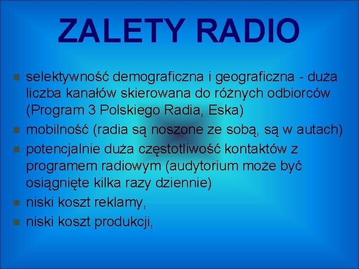 ZALETY RADIO selektywność demograficzna i geograficzna - duża liczba kanałów skierowana do różnych odbiorców
