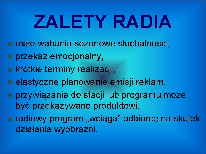 ZALETY RADIA małe wahania sezonowe słuchalności, przekaz emocjonalny, krótkie terminy realizacji, elastyczne planowanie emisji