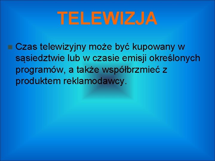 TELEWIZJA Czas telewizyjny może być kupowany w sąsiedztwie lub w czasie emisji określonych programów,