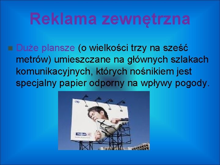 Reklama zewnętrzna Duże plansze (o wielkości trzy na sześć metrów) umieszczane na głównych szlakach