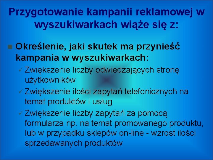 Przygotowanie kampanii reklamowej w wyszukiwarkach wiąże się z: Określenie, jaki skutek ma przynieść kampania