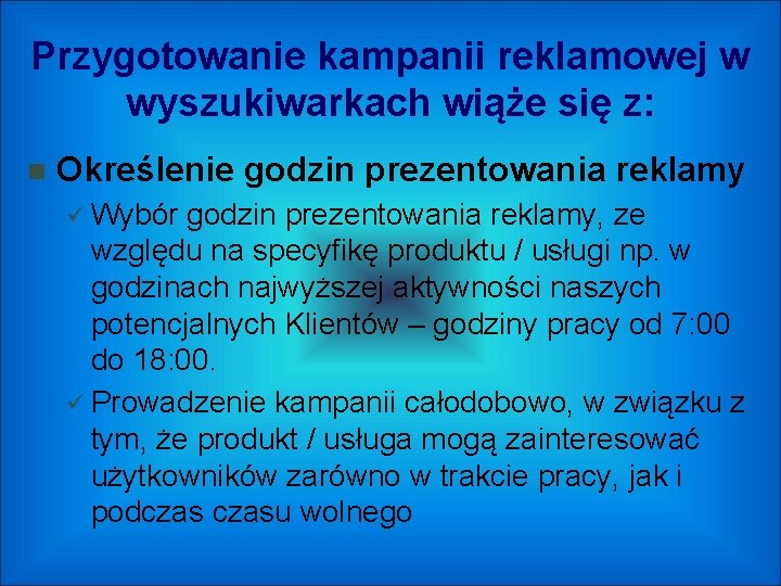 Przygotowanie kampanii reklamowej w wyszukiwarkach wiąże się z: Określenie godzin prezentowania reklamy Wybór godzin