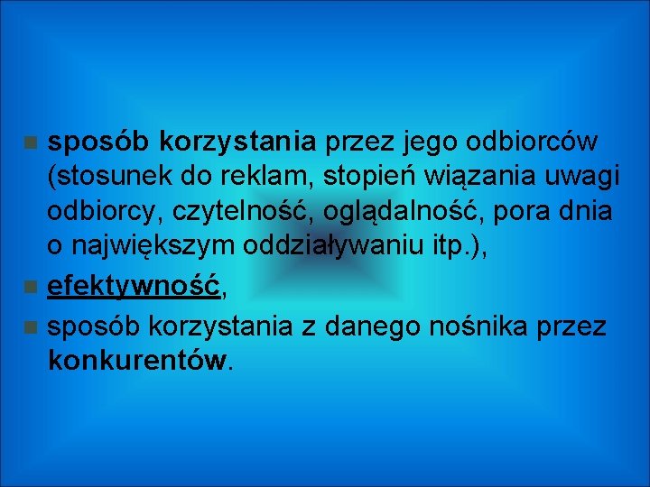 sposób korzystania przez jego odbiorców (stosunek do reklam, stopień wiązania uwagi odbiorcy, czytelność, oglądalność,