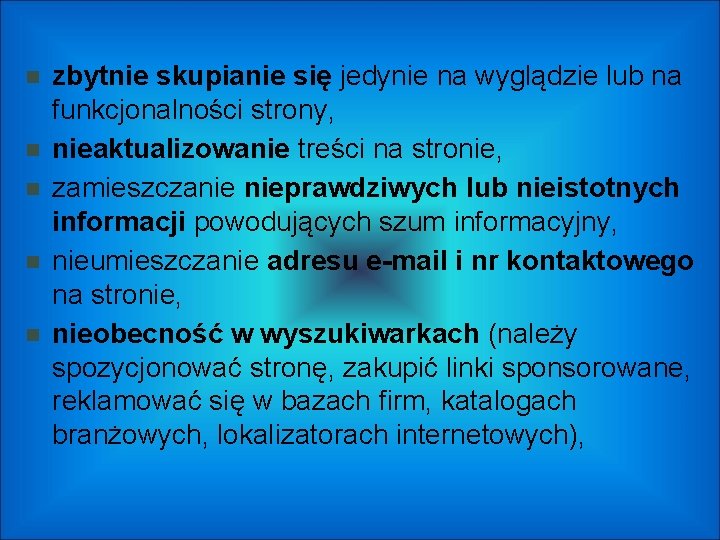  zbytnie skupianie się jedynie na wyglądzie lub na funkcjonalności strony, nieaktualizowanie treści na