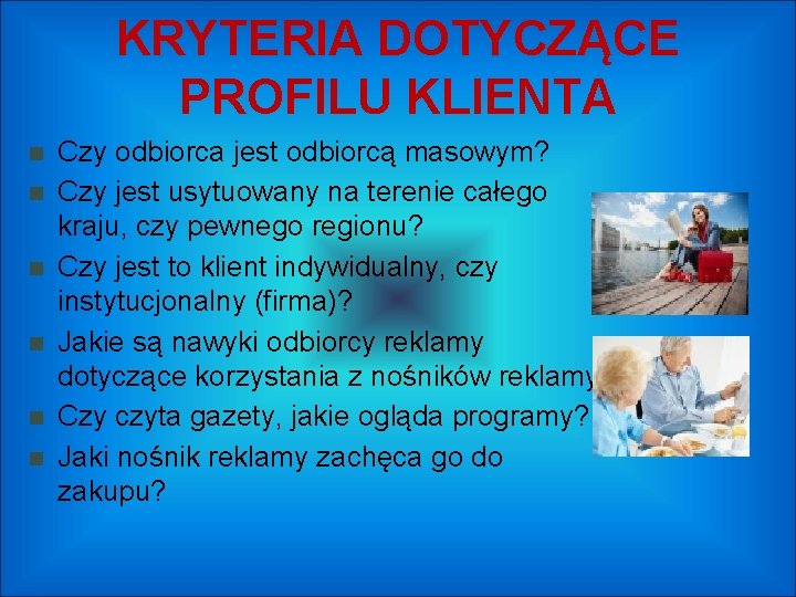 KRYTERIA DOTYCZĄCE PROFILU KLIENTA Czy odbiorca jest odbiorcą masowym? Czy jest usytuowany na terenie