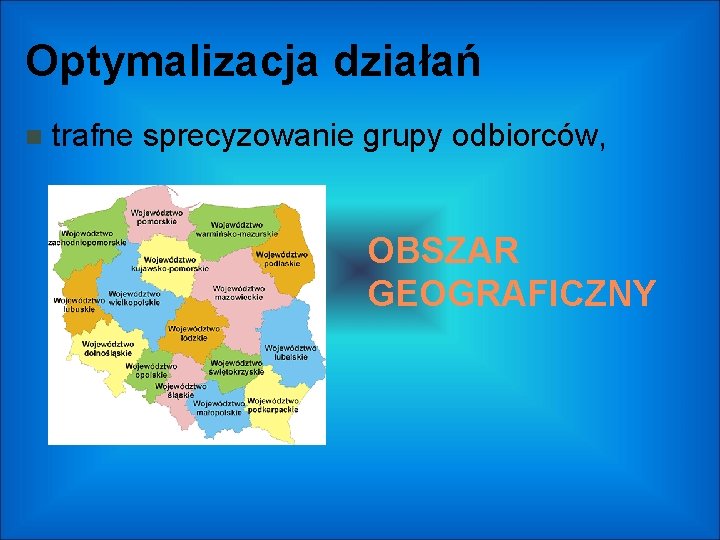 Optymalizacja działań trafne sprecyzowanie grupy odbiorców, OBSZAR GEOGRAFICZNY 